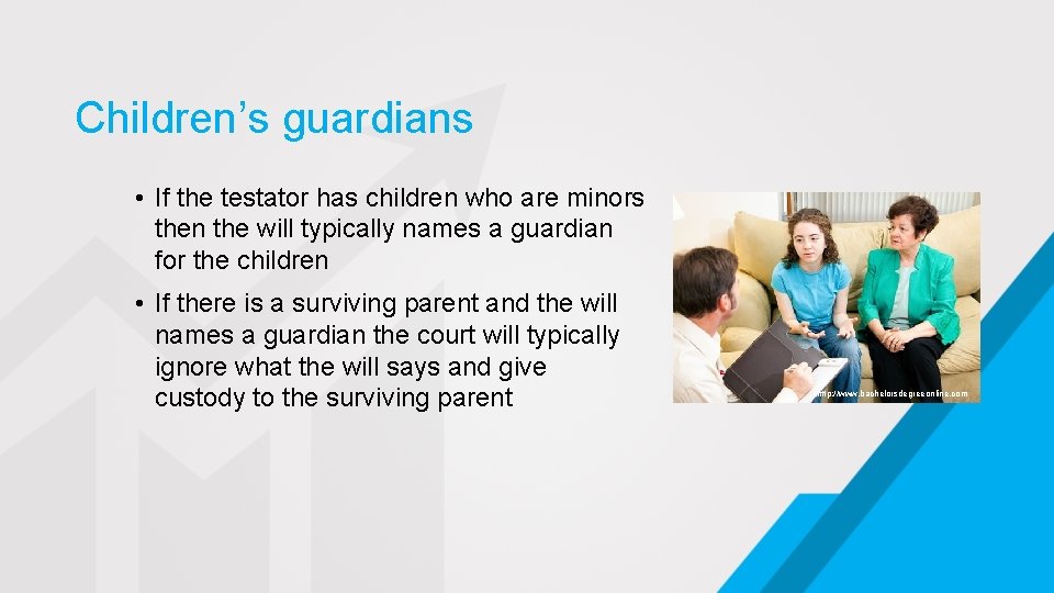 Children’s guardians • If the testator has children who are minors then the will