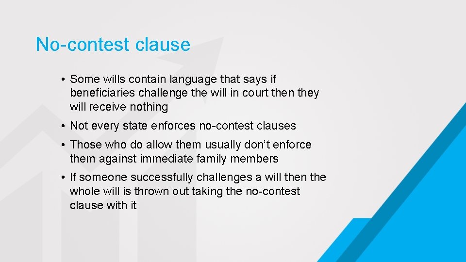 No-contest clause • Some wills contain language that says if beneficiaries challenge the will