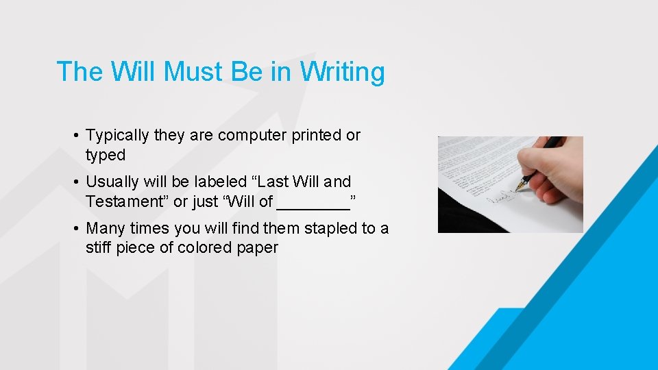 The Will Must Be in Writing • Typically they are computer printed or typed