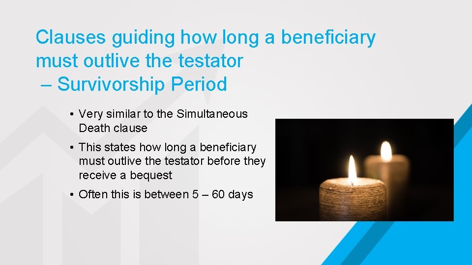 Clauses guiding how long a beneficiary must outlive the testator – Survivorship Period •