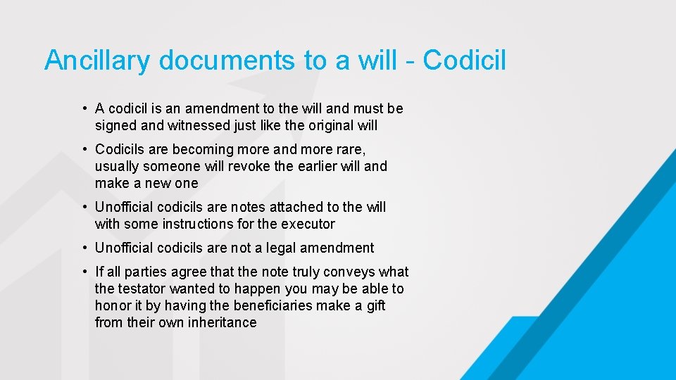 Ancillary documents to a will - Codicil • A codicil is an amendment to