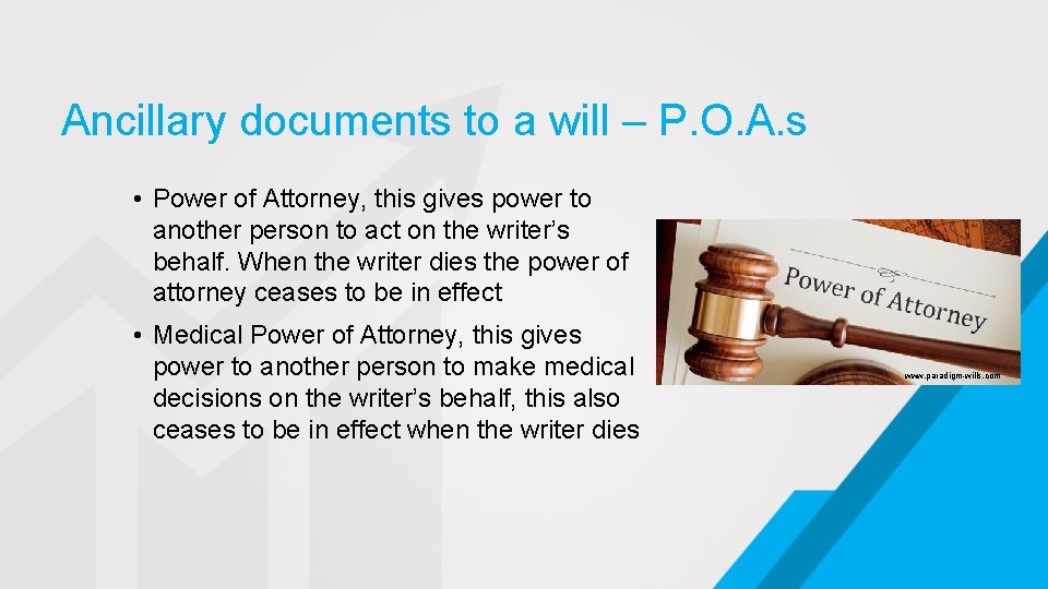 Ancillary documents to a will – P. O. A. s • Power of Attorney,