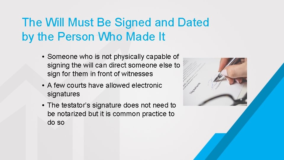 The Will Must Be Signed and Dated by the Person Who Made It •