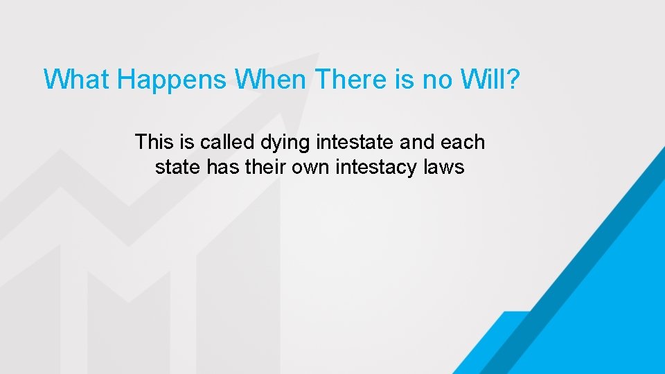 What Happens When There is no Will? This is called dying intestate and each