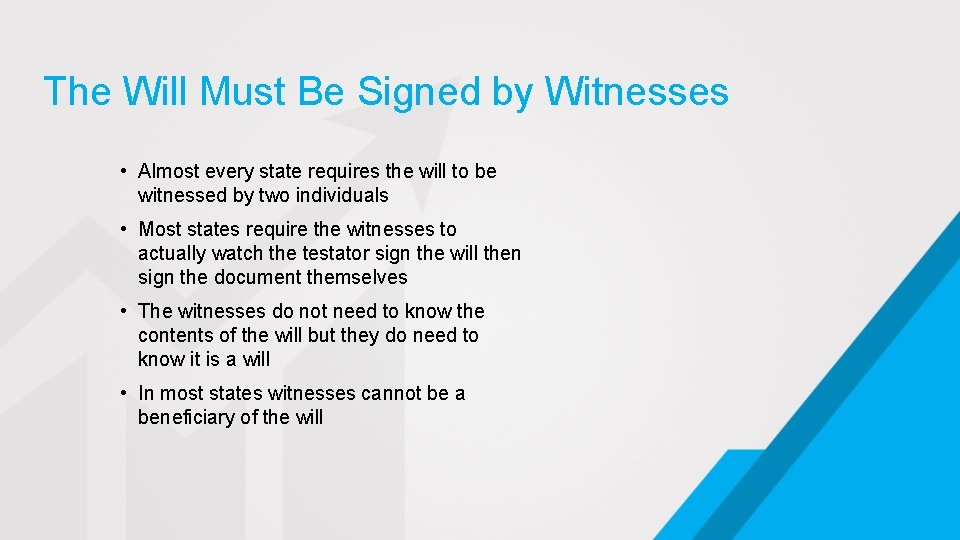 The Will Must Be Signed by Witnesses • Almost every state requires the will