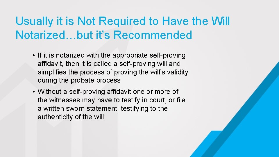 Usually it is Not Required to Have the Will Notarized…but it’s Recommended • If