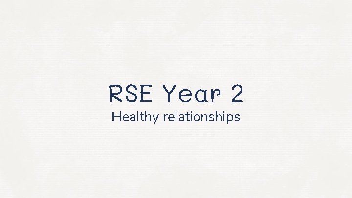 RSE Year 2 Healthy relationships 