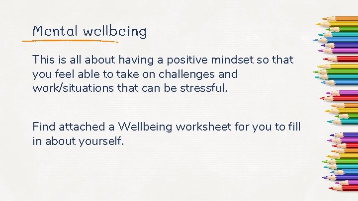 Mental wellbeing This is all about having a positive mindset so that you feel