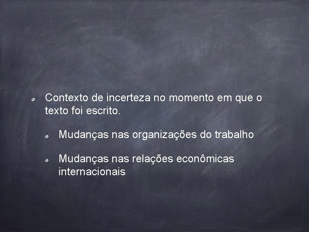 Contexto de incerteza no momento em que o texto foi escrito. Mudanças nas organizações