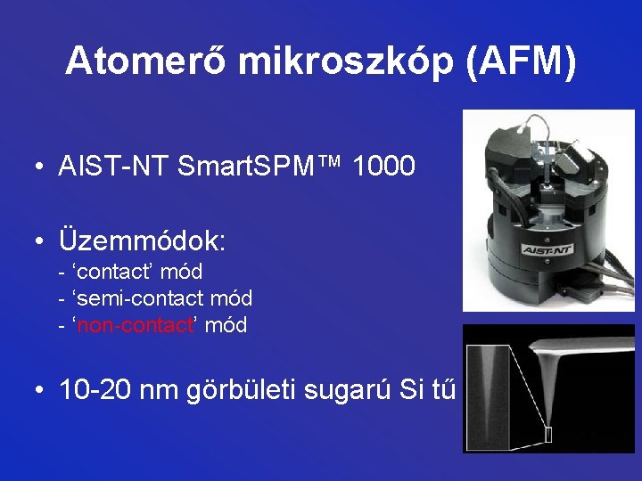 Atomerő mikroszkóp (AFM) • AIST-NT Smart. SPM™ 1000 • Üzemmódok: - ‘contact’ mód -