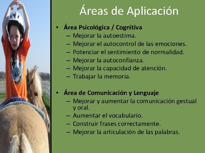 Áreas de Aplicación • Área Psicológica / Cognitiva – Mejorar la autoestima. – Mejorar