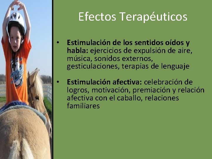 Efectos Terapéuticos • Estimulación de los sentidos oídos y habla: ejercicios de expulsión de