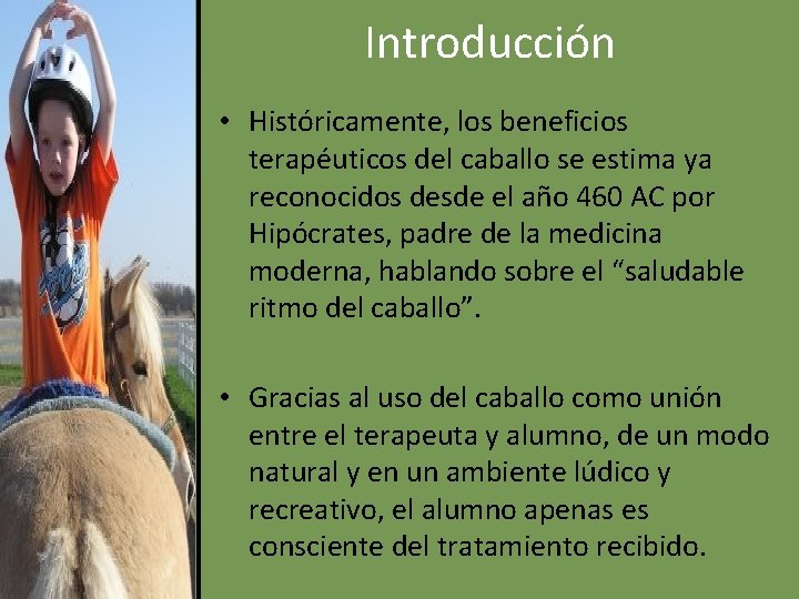 Introducción • Históricamente, los beneficios terapéuticos del caballo se estima ya reconocidos desde el