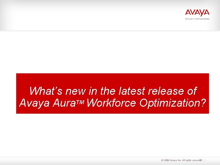 What’s new in the latest release of Avaya Aura. TM Workforce Optimization? © 2009