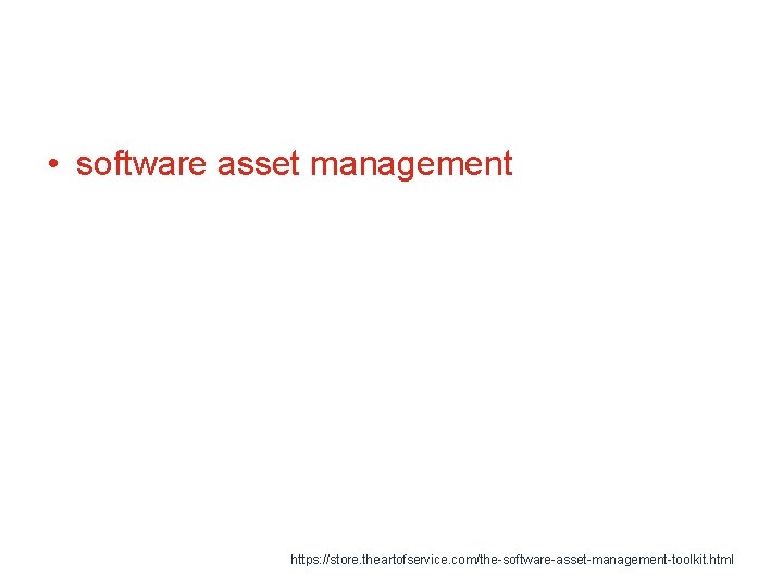  • software asset management https: //store. theartofservice. com/the-software-asset-management-toolkit. html 