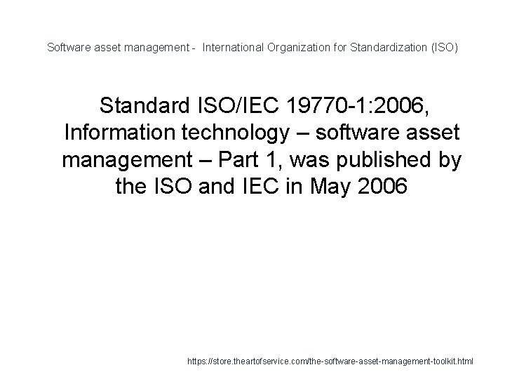 Software asset management - International Organization for Standardization (ISO) Standard ISO/IEC 19770 -1: 2006,