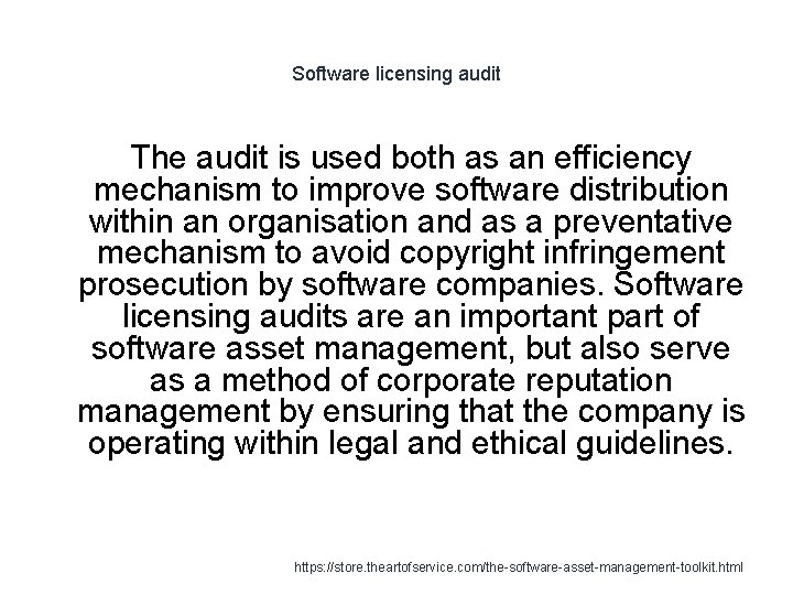 Software licensing audit The audit is used both as an efficiency mechanism to improve