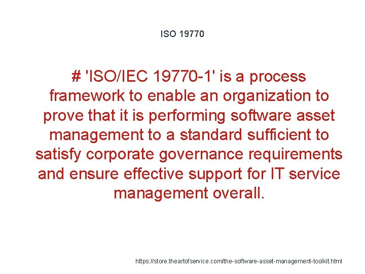 ISO 19770 # 'ISO/IEC 19770 -1' is a process framework to enable an organization
