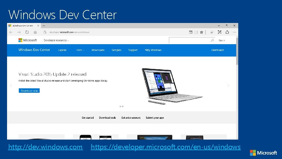 Windows Dev Center http: //dev. windows. com https: //developer. microsoft. com/en-us/windows 