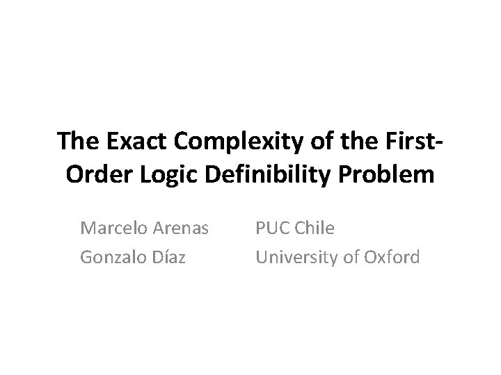 The Exact Complexity of the First. Order Logic Definibility Problem Marcelo Arenas Gonzalo Díaz