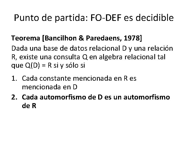 Punto de partida: FO-DEF es decidible Teorema [Bancilhon & Paredaens, 1978] Dada una base