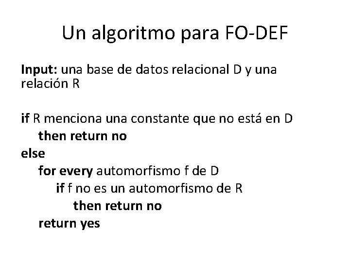 Un algoritmo para FO-DEF Input: una base de datos relacional D y una relación