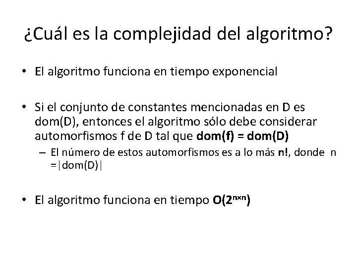 ¿Cuál es la complejidad del algoritmo? • El algoritmo funciona en tiempo exponencial •