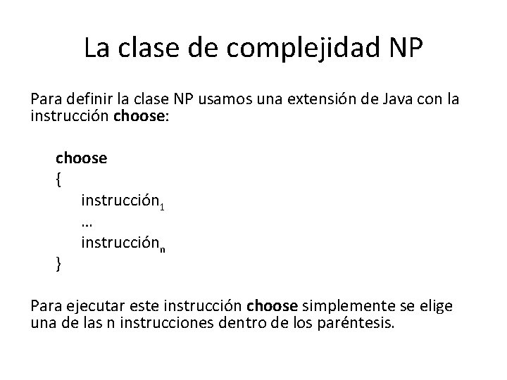 La clase de complejidad NP Para definir la clase NP usamos una extensión de