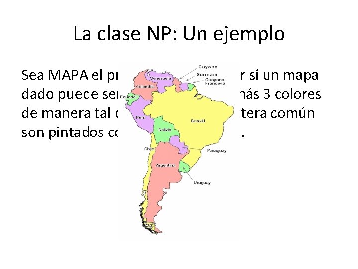 La clase NP: Un ejemplo Sea MAPA el problema de verificar si un mapa