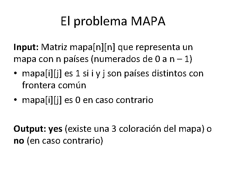 El problema MAPA Input: Matriz mapa[n][n] que representa un mapa con n países (numerados