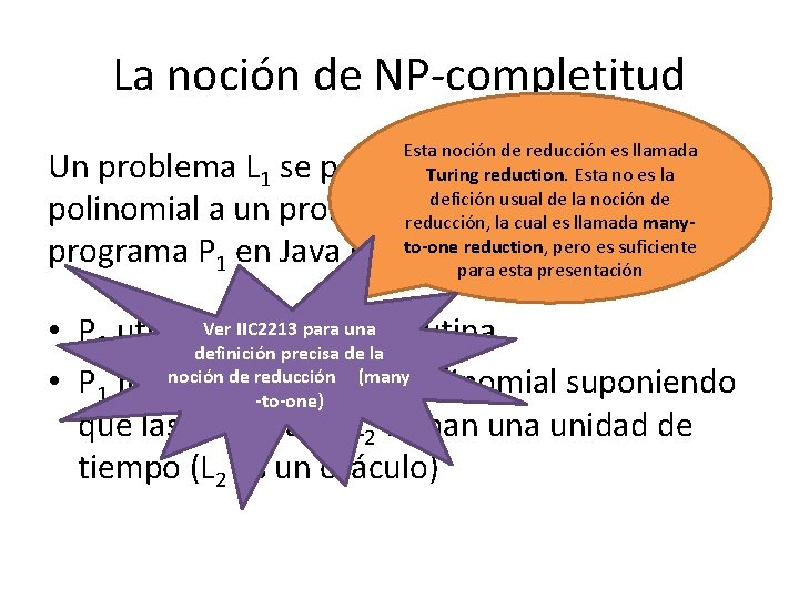 La noción de NP-completitud Esta noción de reducción es llamada Turing reduction. Esta no