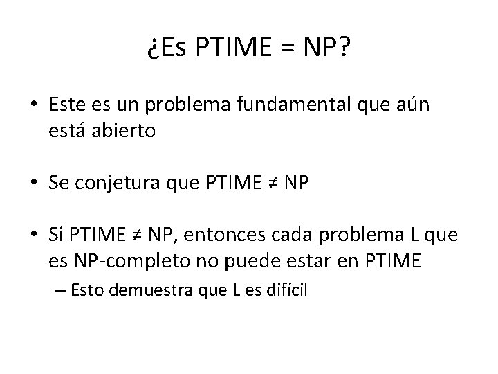 ¿Es PTIME = NP? • Este es un problema fundamental que aún está abierto