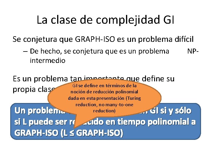 La clase de complejidad GI Se conjetura que GRAPH-ISO es un problema difícil –