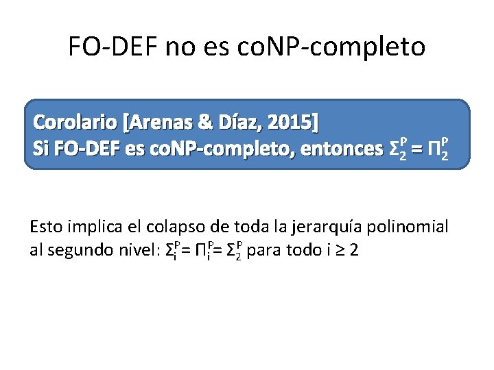 FO-DEF no es co. NP-completo Corolario [Arenas & Díaz, 2015] Si FO-DEF es co.
