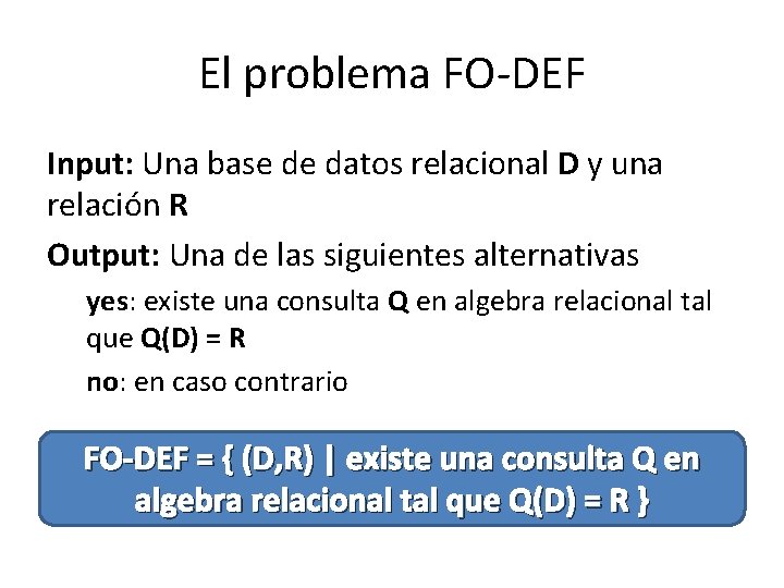 El problema FO-DEF Input: Una base de datos relacional D y una relación R