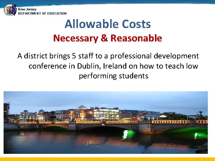 New Jersey DEPARTMENT OF EDUCATION Allowable Costs Necessary & Reasonable A district brings 5