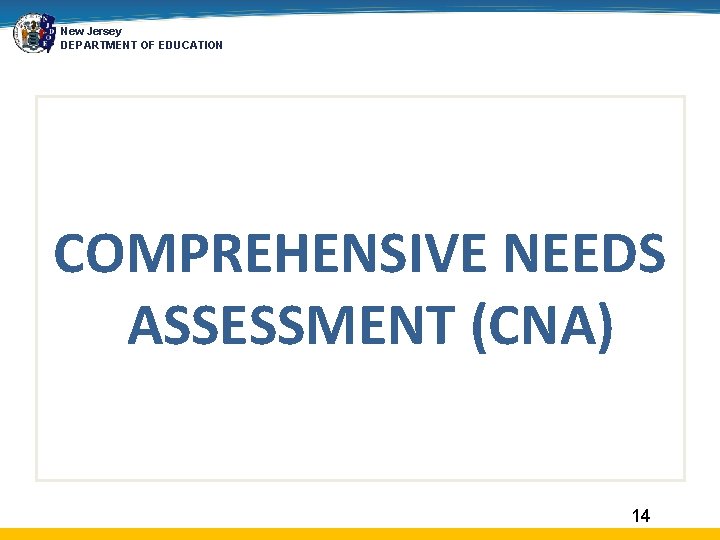 New Jersey DEPARTMENT OF EDUCATION COMPREHENSIVE NEEDS ASSESSMENT (CNA) 14 