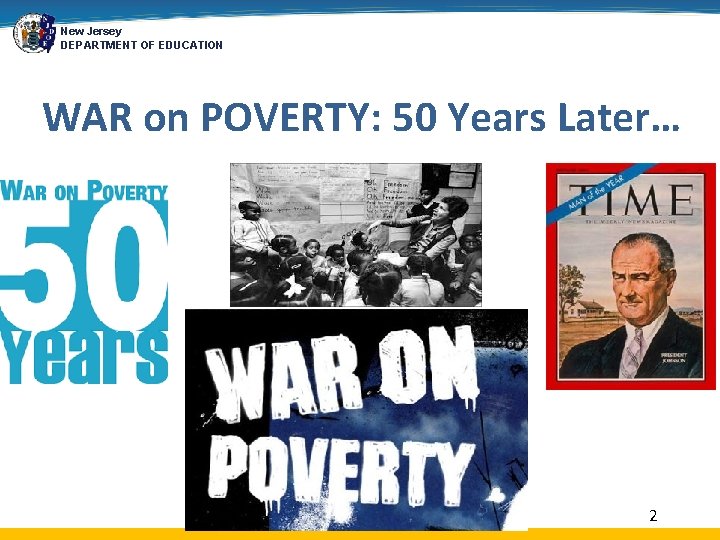New Jersey DEPARTMENT OF EDUCATION WAR on POVERTY: 50 Years Later… 2 