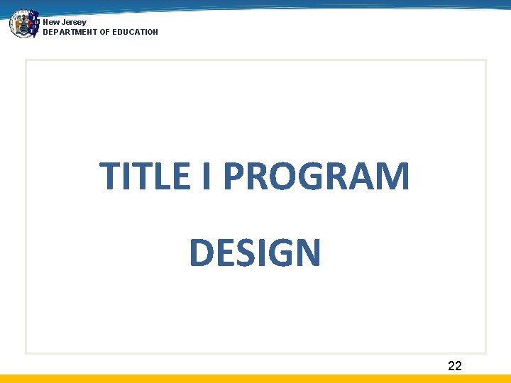 New Jersey DEPARTMENT OF EDUCATION TITLE I PROGRAM DESIGN 22 