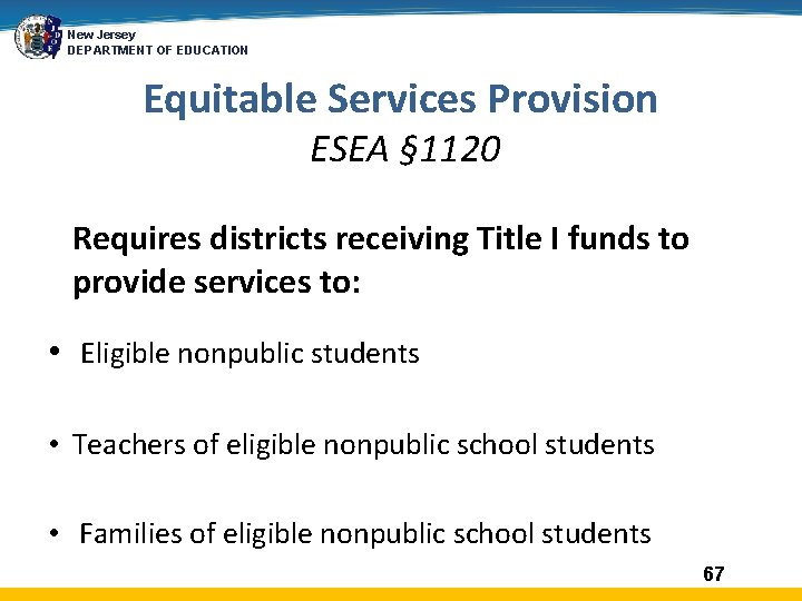 New Jersey DEPARTMENT OF EDUCATION Equitable Services Provision ESEA § 1120 Requires districts receiving