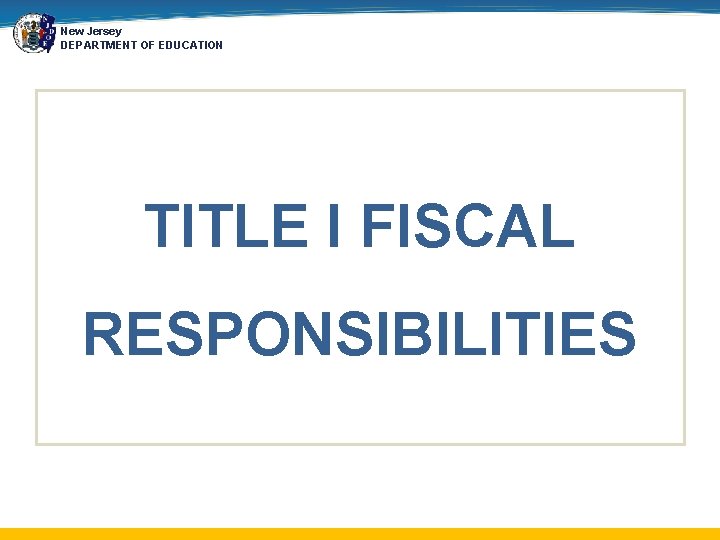 New Jersey DEPARTMENT OF EDUCATION TITLE I FISCAL RESPONSIBILITIES 