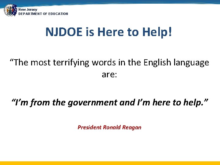 New Jersey DEPARTMENT OF EDUCATION NJDOE is Here to Help! “The most terrifying words