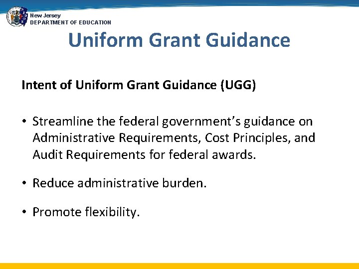 New Jersey DEPARTMENT OF EDUCATION Uniform Grant Guidance Intent of Uniform Grant Guidance (UGG)