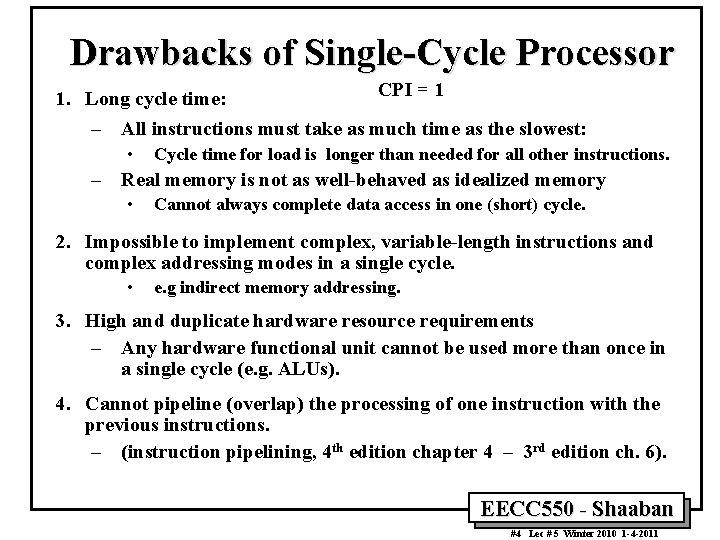 Drawbacks of Single-Cycle Processor CPI = 1 1. Long cycle time: – All instructions