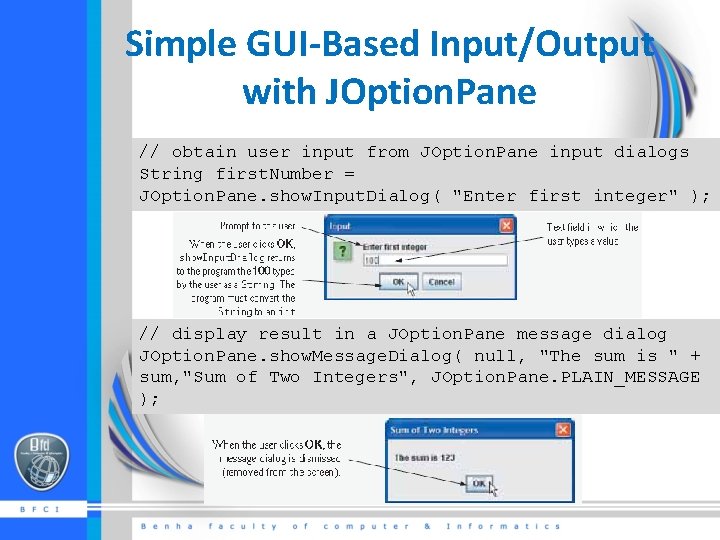 Simple GUI-Based Input/Output with JOption. Pane // obtain user input from JOption. Pane input