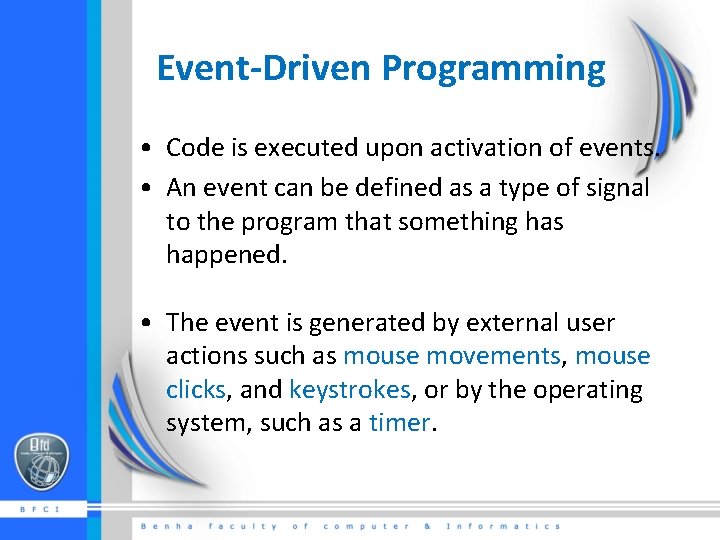 Event-Driven Programming • Code is executed upon activation of events. • An event can