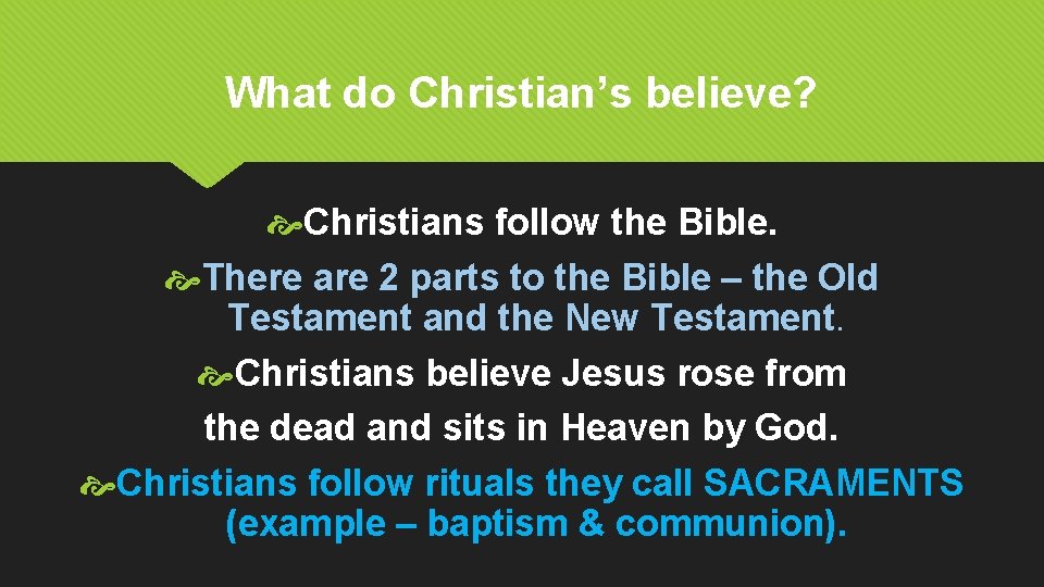 What do Christian’s believe? Christians follow the Bible. There are 2 parts to the