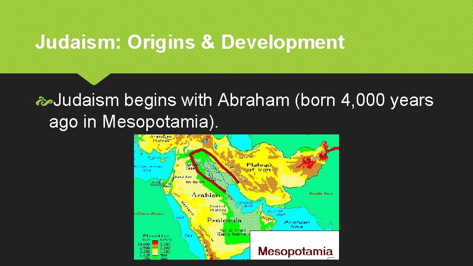 Judaism: Origins & Development Judaism begins with Abraham (born 4, 000 years ago in