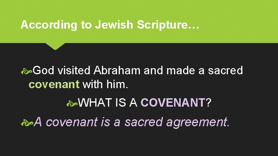According to Jewish Scripture… God visited Abraham and made a sacred covenant with him.
