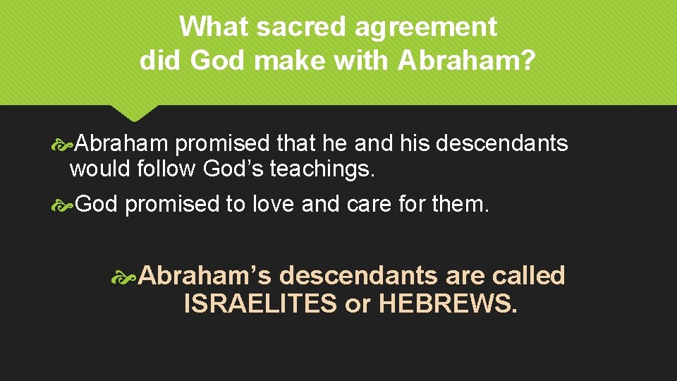 What sacred agreement did God make with Abraham? Abraham promised that he and his